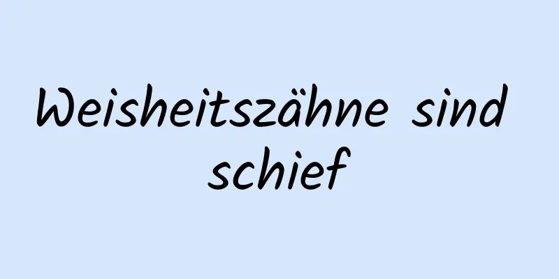 Weisheitszähne sind schief