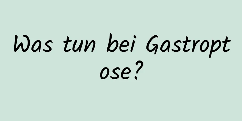 Was tun bei Gastroptose?