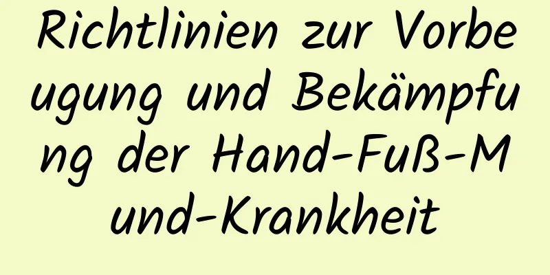 Richtlinien zur Vorbeugung und Bekämpfung der Hand-Fuß-Mund-Krankheit