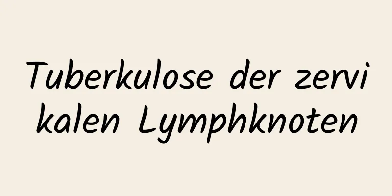 Tuberkulose der zervikalen Lymphknoten