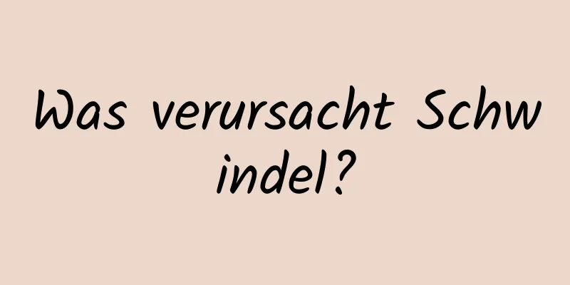 Was verursacht Schwindel?