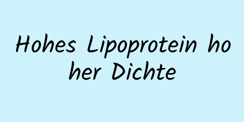 Hohes Lipoprotein hoher Dichte