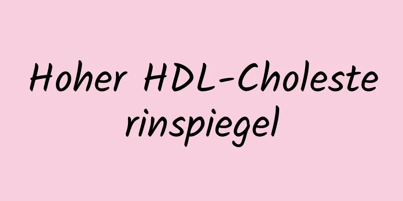 Hoher HDL-Cholesterinspiegel