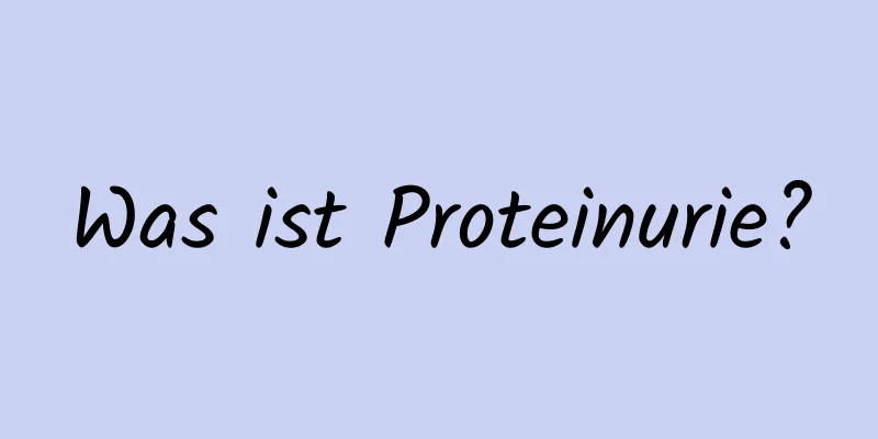 Was ist Proteinurie?