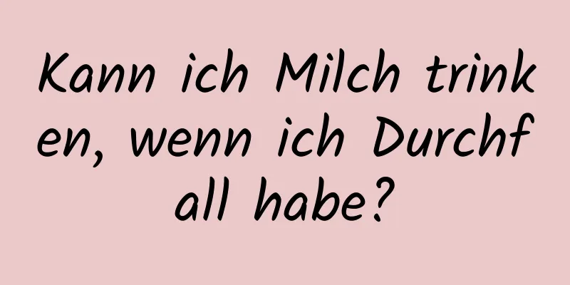 Kann ich Milch trinken, wenn ich Durchfall habe?