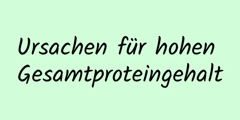 Ursachen für hohen Gesamtproteingehalt