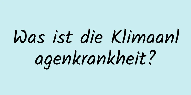 Was ist die Klimaanlagenkrankheit?