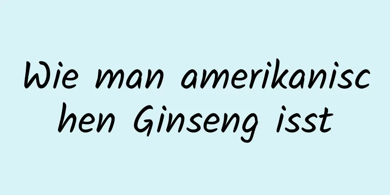 Wie man amerikanischen Ginseng isst