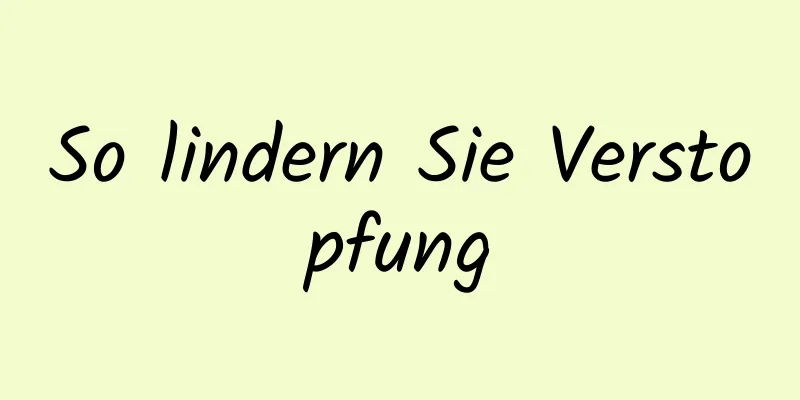 So lindern Sie Verstopfung