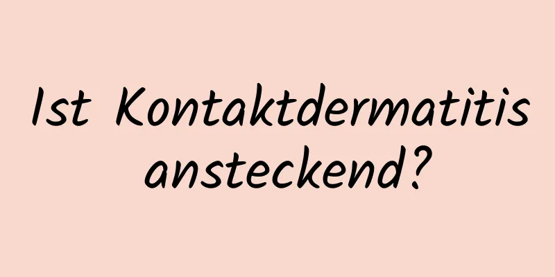 Ist Kontaktdermatitis ansteckend?