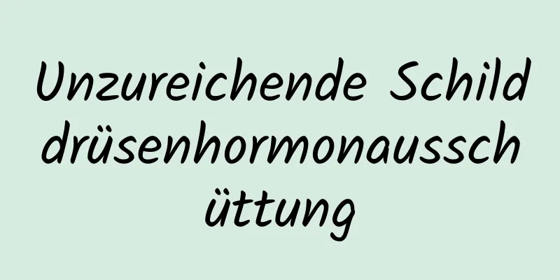 Unzureichende Schilddrüsenhormonausschüttung