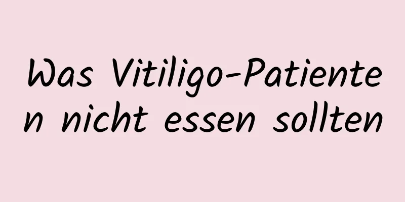 Was Vitiligo-Patienten nicht essen sollten