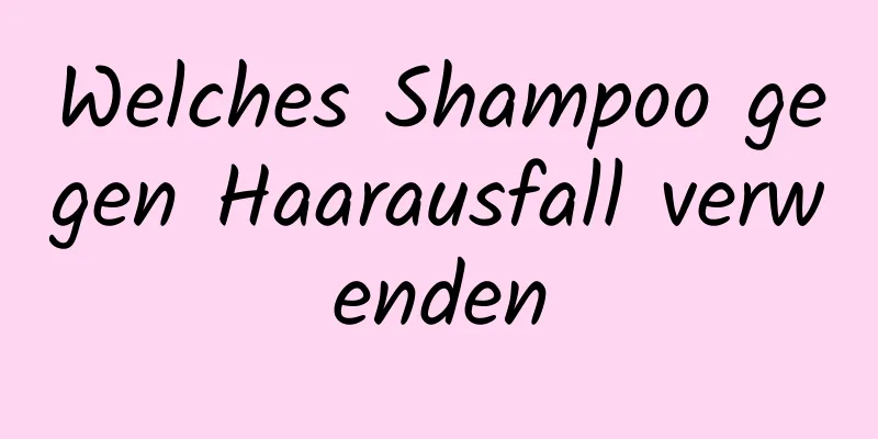 Welches Shampoo gegen Haarausfall verwenden