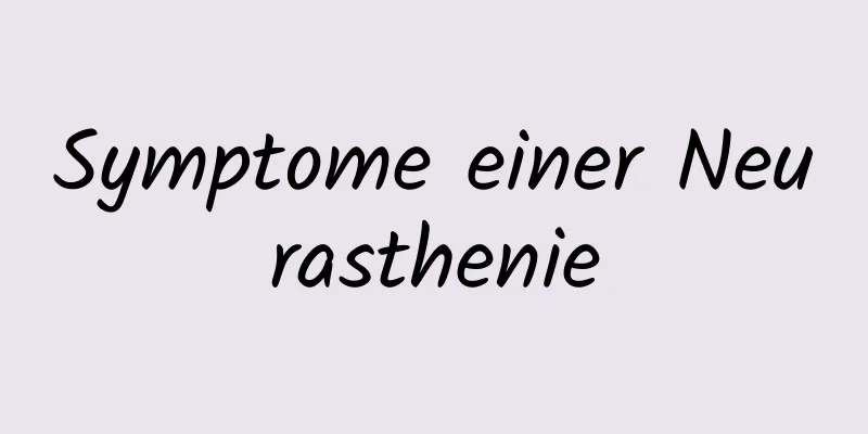 Symptome einer Neurasthenie