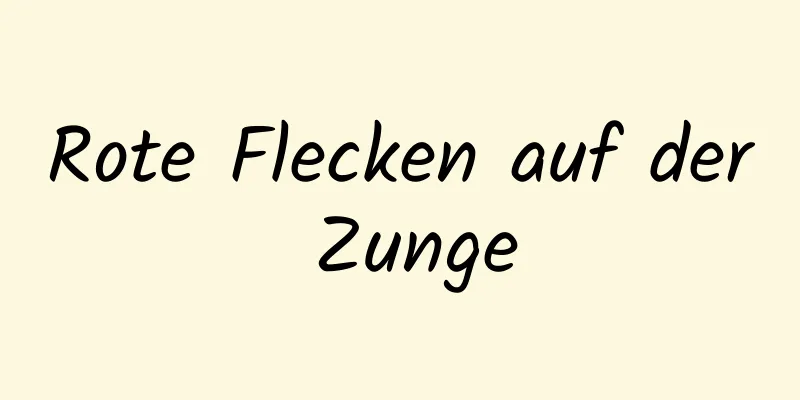 Rote Flecken auf der Zunge