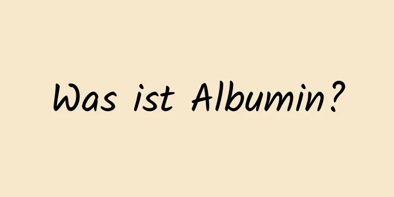 Was ist Albumin?