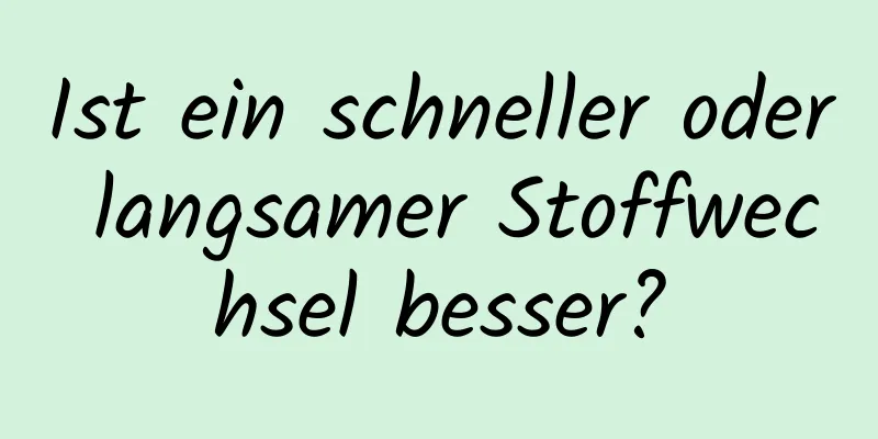 Ist ein schneller oder langsamer Stoffwechsel besser?