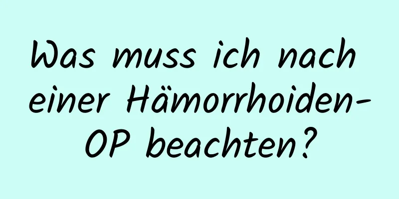 Was muss ich nach einer Hämorrhoiden-OP beachten?