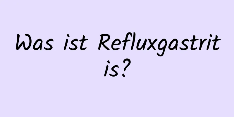 Was ist Refluxgastritis?