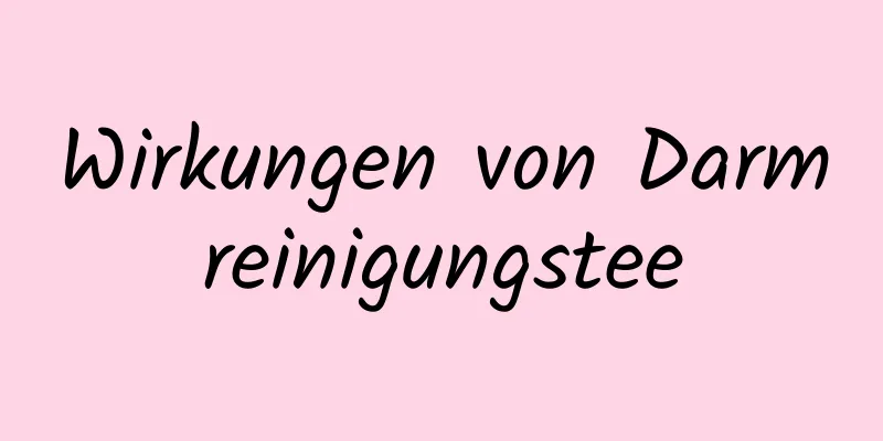 Wirkungen von Darmreinigungstee