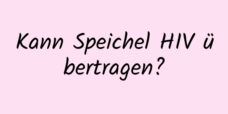 Kann Speichel HIV übertragen?