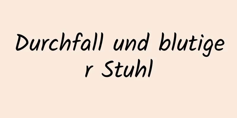 Durchfall und blutiger Stuhl