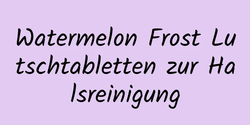 Watermelon Frost Lutschtabletten zur Halsreinigung