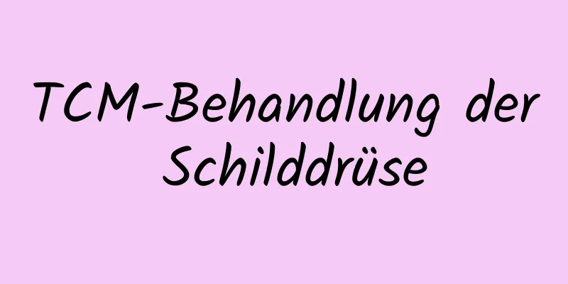 TCM-Behandlung der Schilddrüse