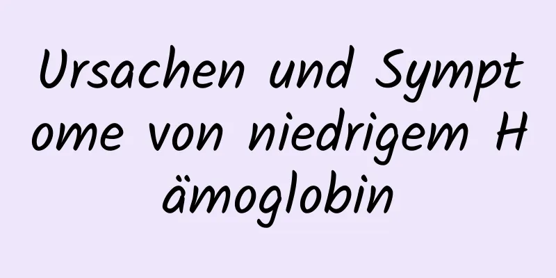 Ursachen und Symptome von niedrigem Hämoglobin