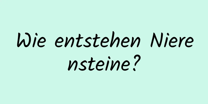 Wie entstehen Nierensteine?