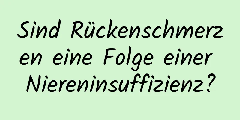 Sind Rückenschmerzen eine Folge einer Niereninsuffizienz?