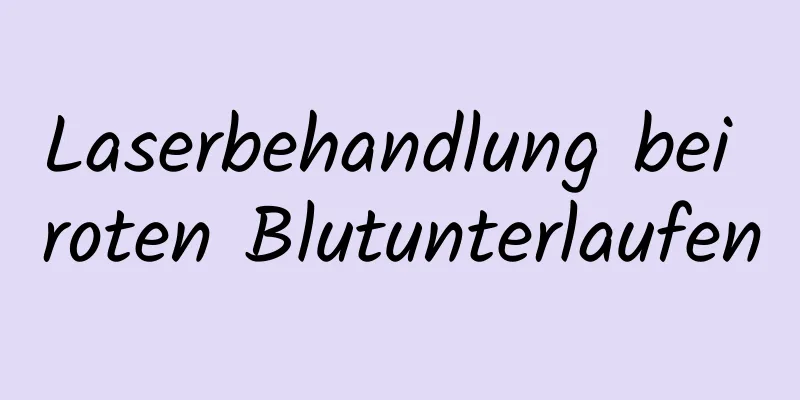 Laserbehandlung bei roten Blutunterlaufen