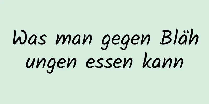 Was man gegen Blähungen essen kann