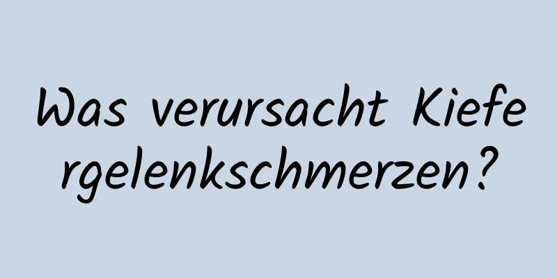 Was verursacht Kiefergelenkschmerzen?