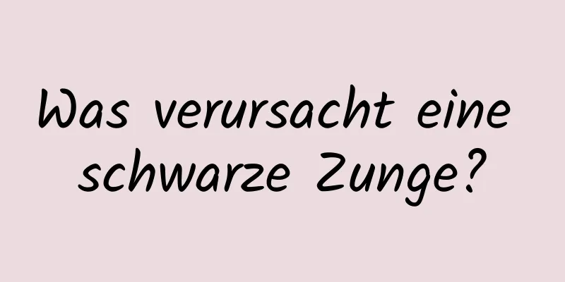 Was verursacht eine schwarze Zunge?