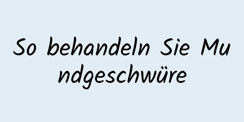 So behandeln Sie Mundgeschwüre