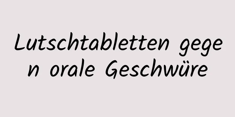 Lutschtabletten gegen orale Geschwüre