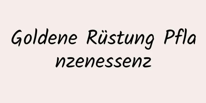 Goldene Rüstung Pflanzenessenz