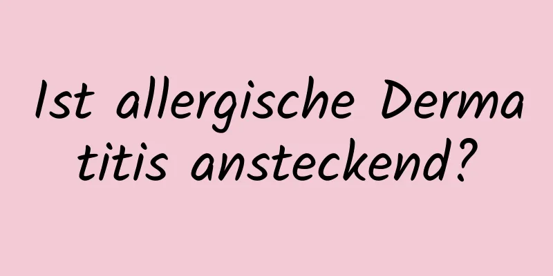 Ist allergische Dermatitis ansteckend?