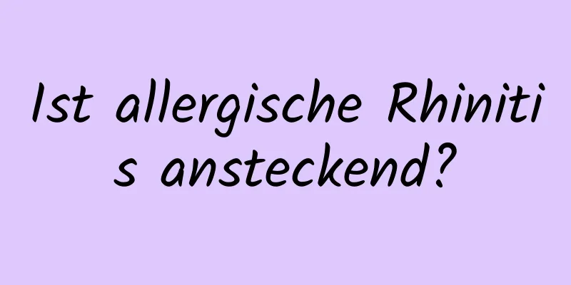 Ist allergische Rhinitis ansteckend?