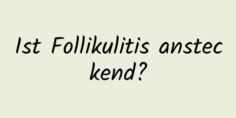 Ist Follikulitis ansteckend?