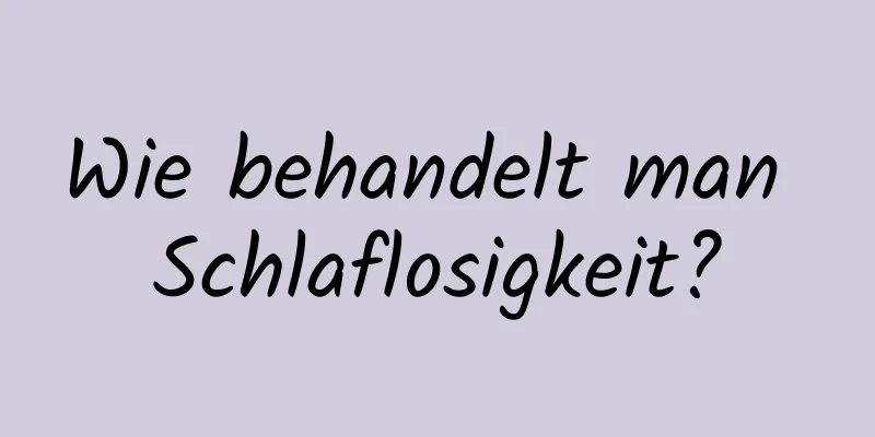 Wie behandelt man Schlaflosigkeit?