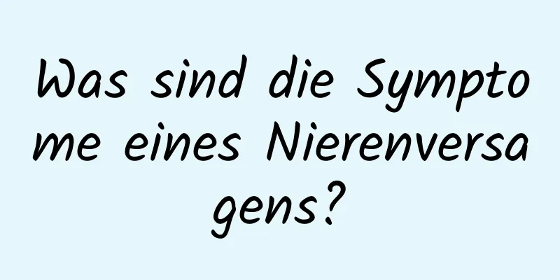 Was sind die Symptome eines Nierenversagens?