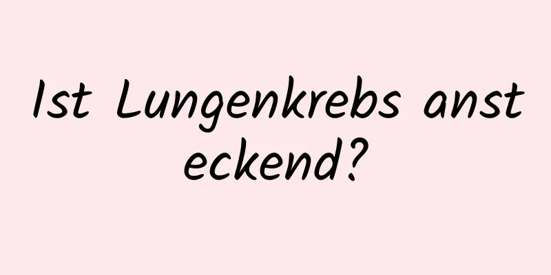 Ist Lungenkrebs ansteckend?