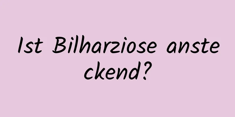 Ist Bilharziose ansteckend?