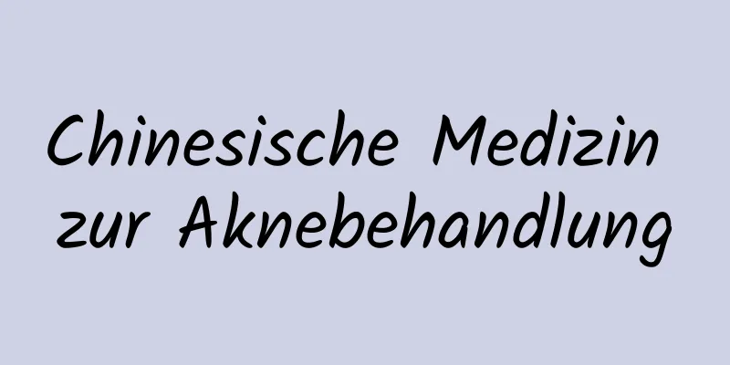 Chinesische Medizin zur Aknebehandlung