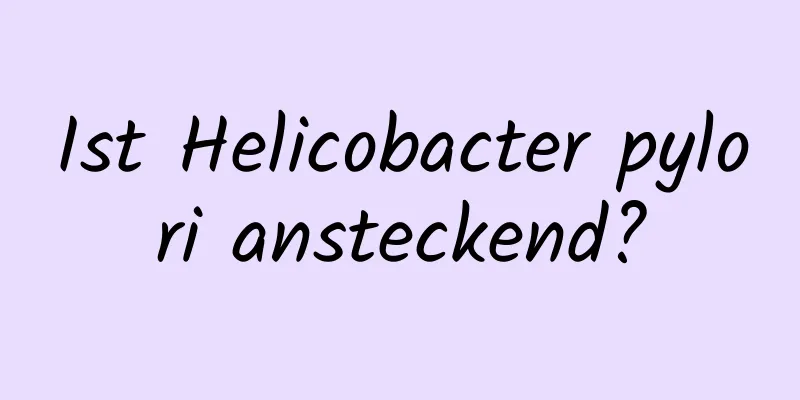 Ist Helicobacter pylori ansteckend?