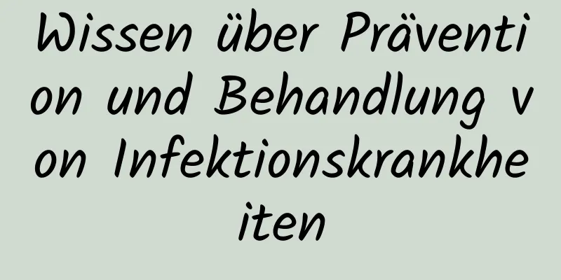 Wissen über Prävention und Behandlung von Infektionskrankheiten