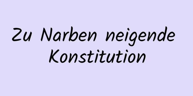 Zu Narben neigende Konstitution