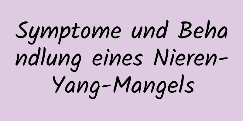 Symptome und Behandlung eines Nieren-Yang-Mangels